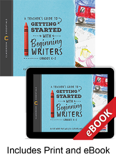 Link to A Teacher's Guide to Getting Started with Beginning Writers (Print eBook Bundle)
